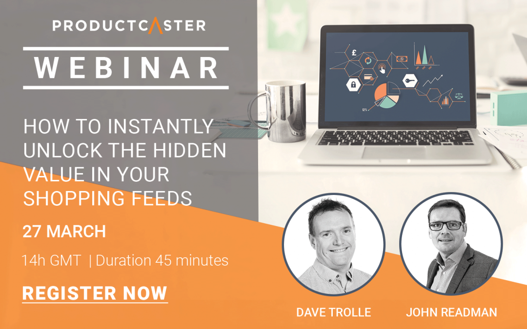 Productcaster Webinar: How to Instantly Unlock the Hidden Value in Your Shopping Feeds